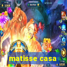 matisse casa